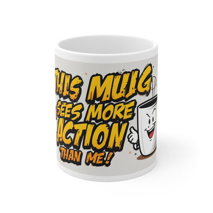 This Mug Sees More Action Than Me Mug | Funny Sarcastic Coffee Cup