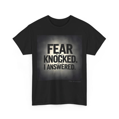 Fear Knocked. I Answered. T-Shirt – The Warrior Motivational Tee