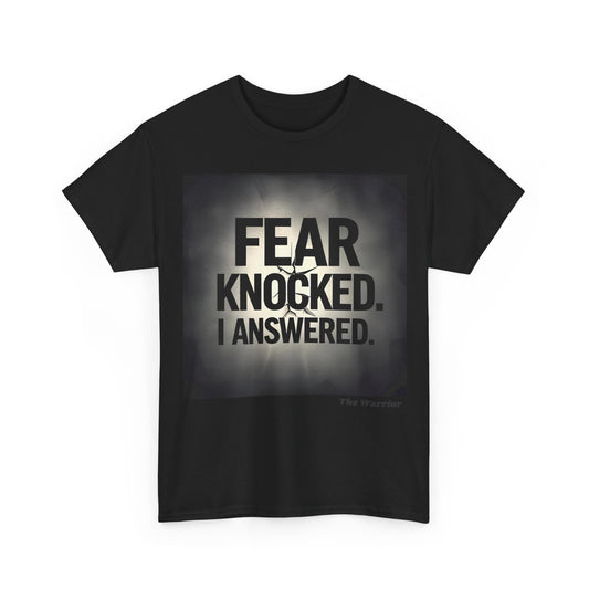 Fear Knocked. I Answered. T-Shirt – The Warrior Motivational Tee