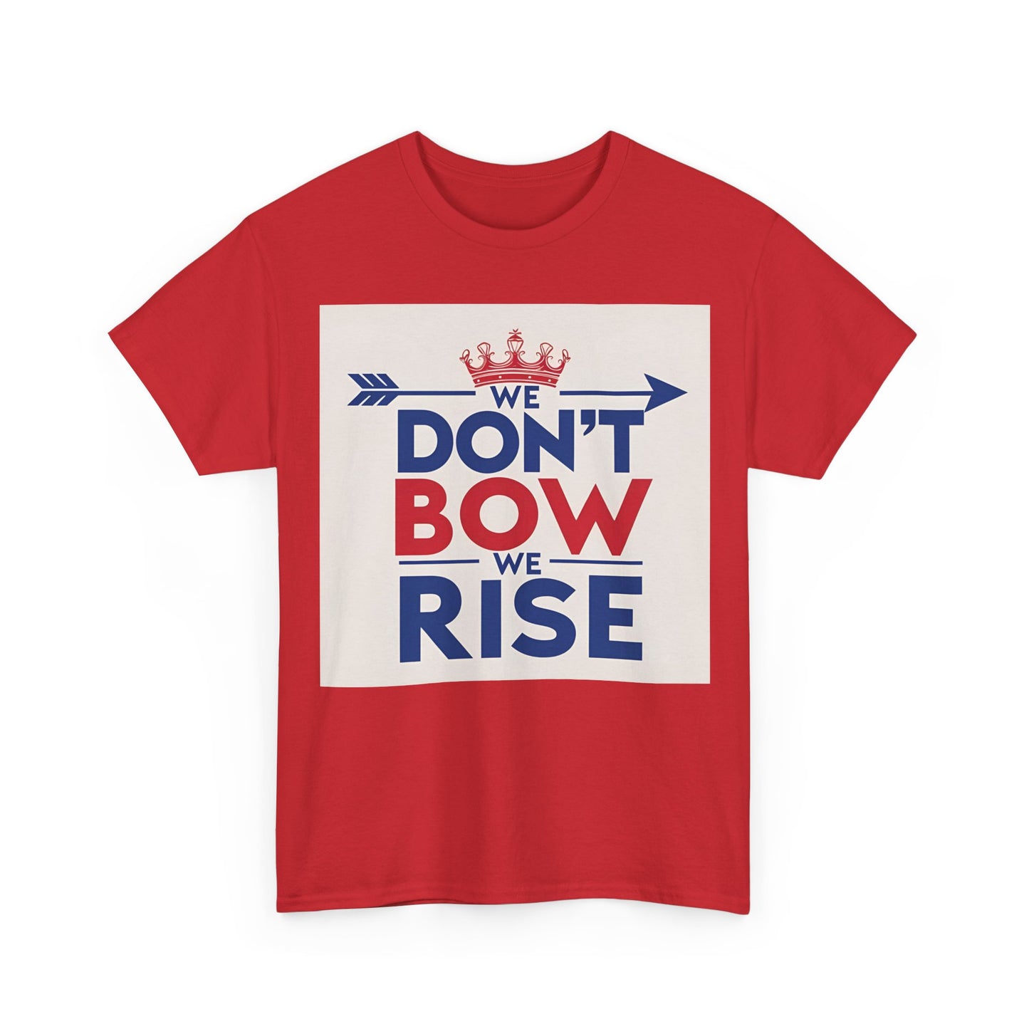 We Don't Bow We Rise T-Shirt – Patriotic Defiance & Crown Wear