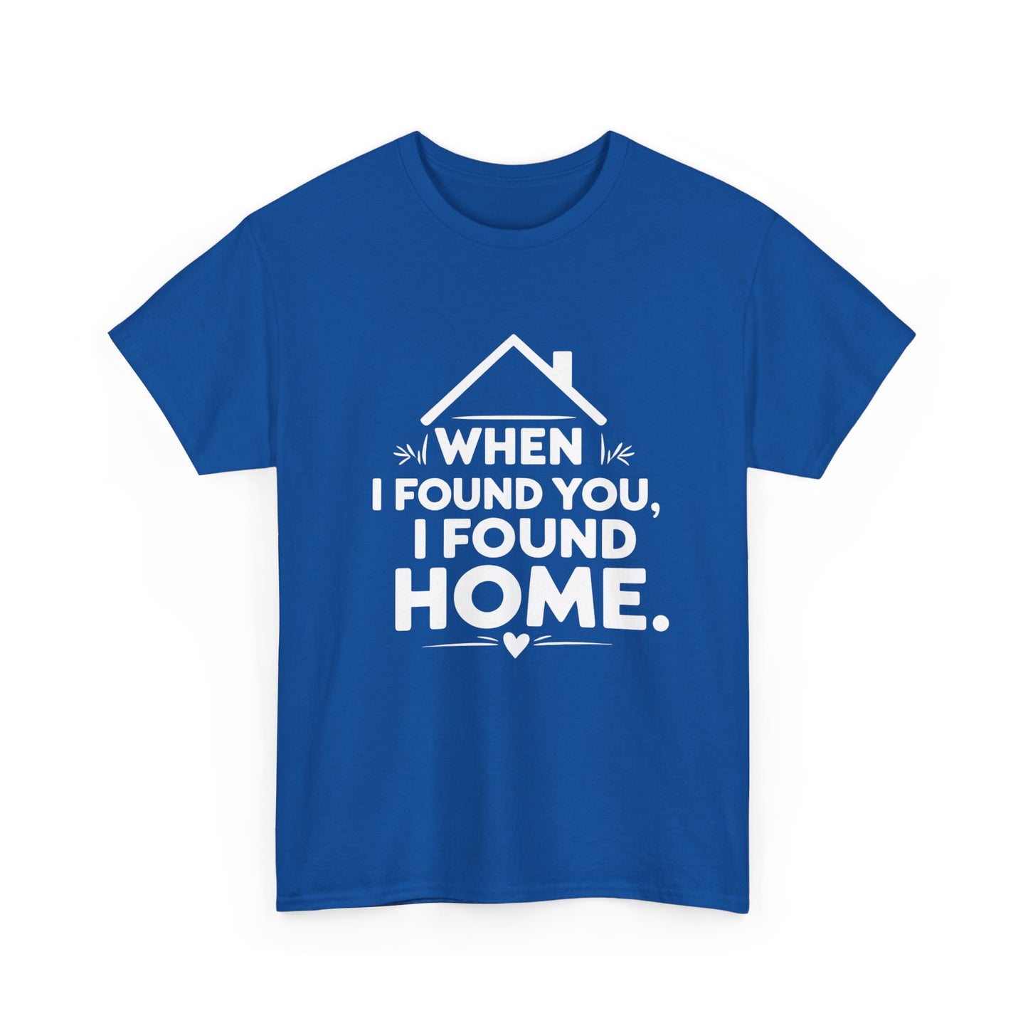When I Found You I Found Home T-Shirt – Couple & Love Wear