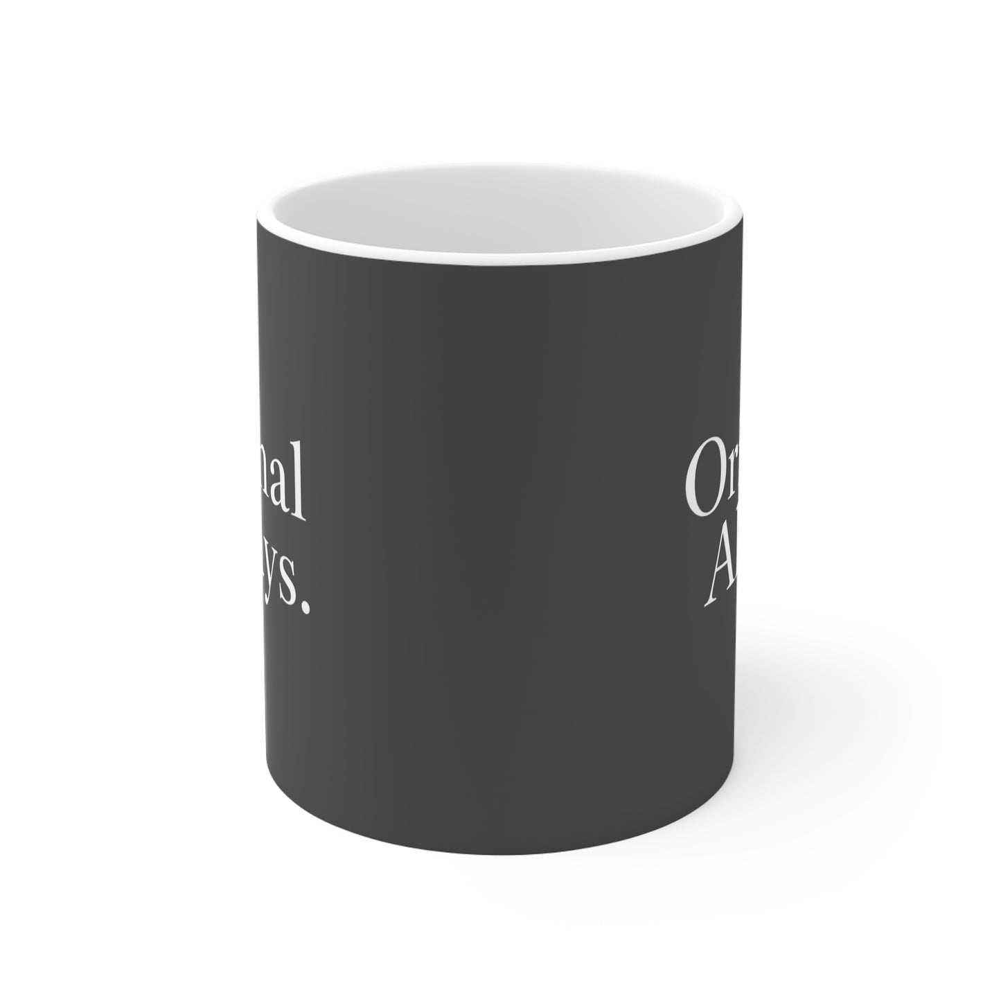 Original Always Mug - Inspirational Coffee Cup, Modern Gift for Home, Unique Tea Mug, Motivational Drinkware, Everyday Use