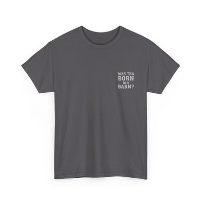 Was tha born in a barn? T-Shirt | Simply Yorkshire Collection | Funny "Shut The Door" Tee