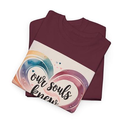 Our Souls Knew Before We Did T-Shirt – Soulmate & Love Wear