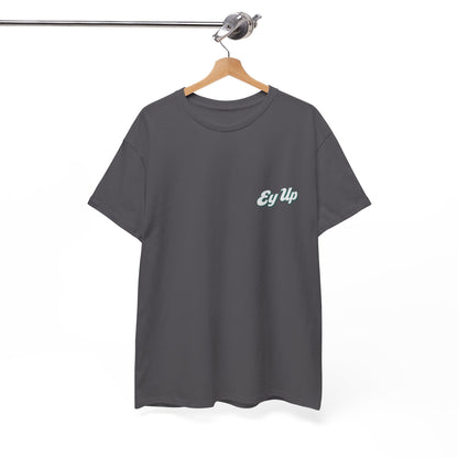 Ey Up T-Shirt | Simply Yorkshire Collection | Classic Northern Slogan Tee