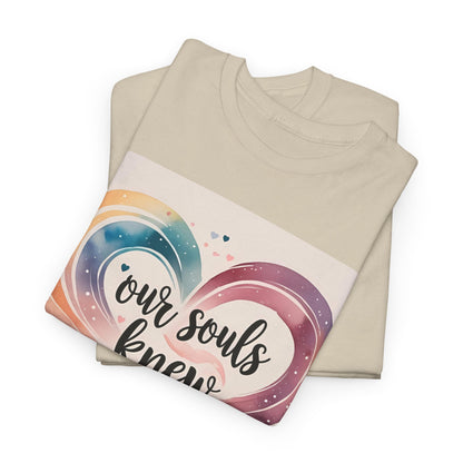 Our Souls Knew Before We Did T-Shirt – Soulmate & Love Wear
