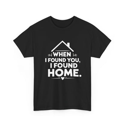 When I Found You I Found Home T-Shirt – Couple & Love Wear