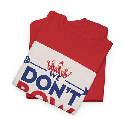 We Don't Bow We Rise T-Shirt – Patriotic Defiance & Crown Wear