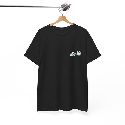 Ey Up T-Shirt | Simply Yorkshire Collection | Classic Northern Slogan Tee