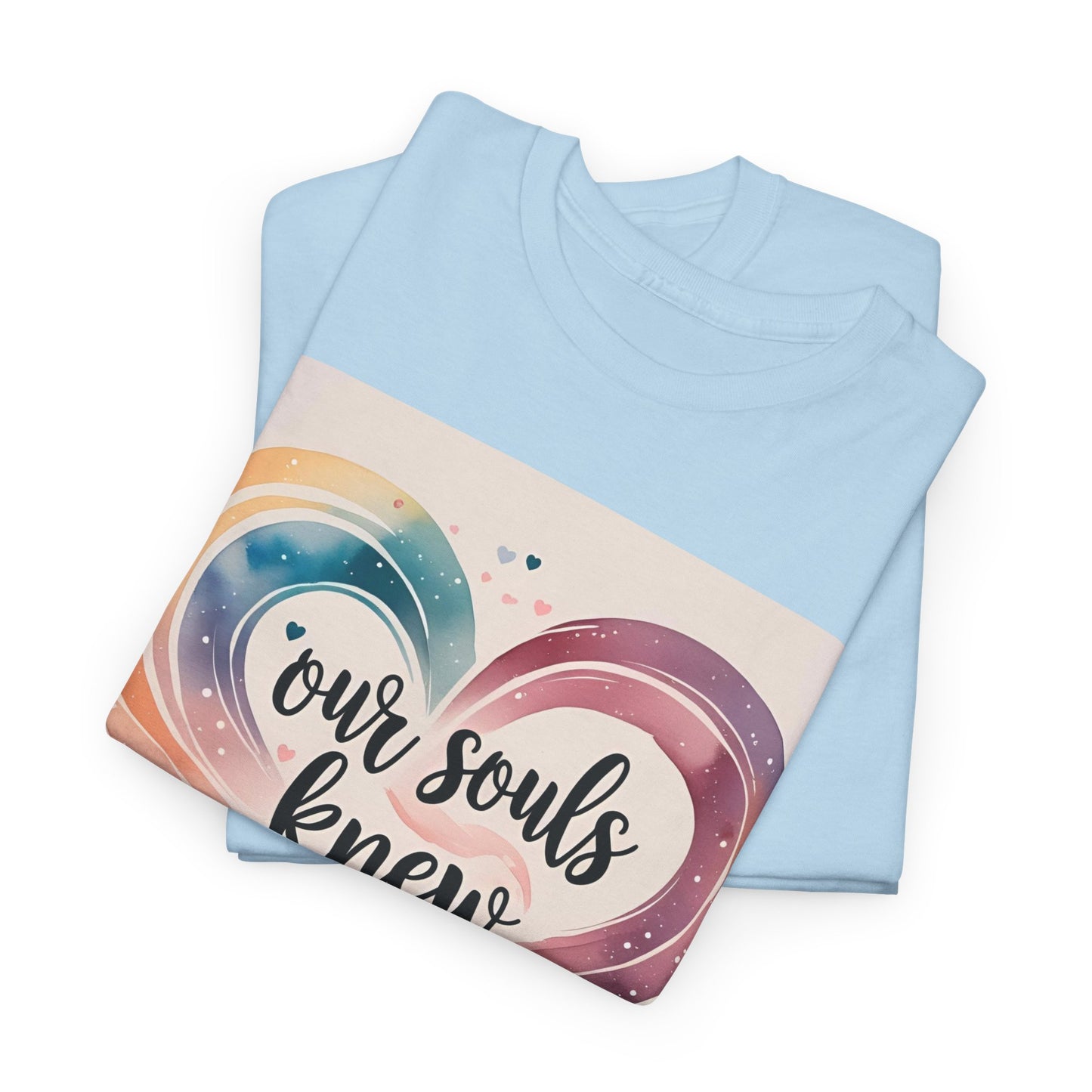 Our Souls Knew Before We Did T-Shirt – Soulmate & Love Wear