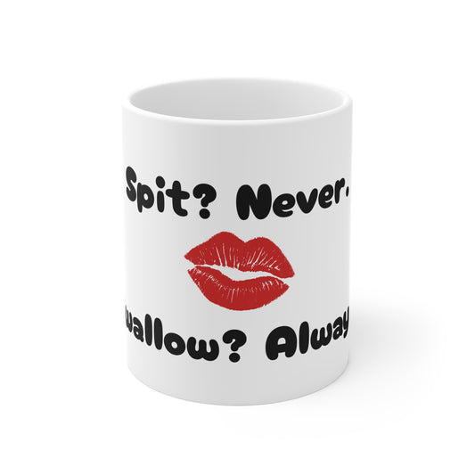 Spit? Never. Swallow? Always. Mug | Funny Naughty Coffee Cup