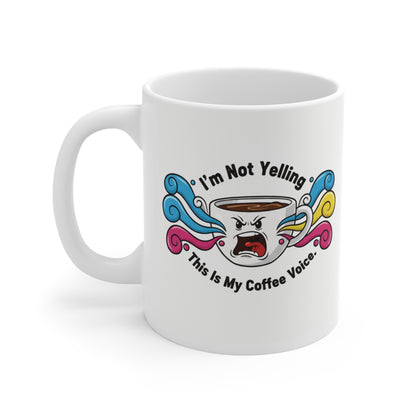 Funny Coffee Mug | "I'm Not Yelling, This is My Coffee Voice" Novelty Cup