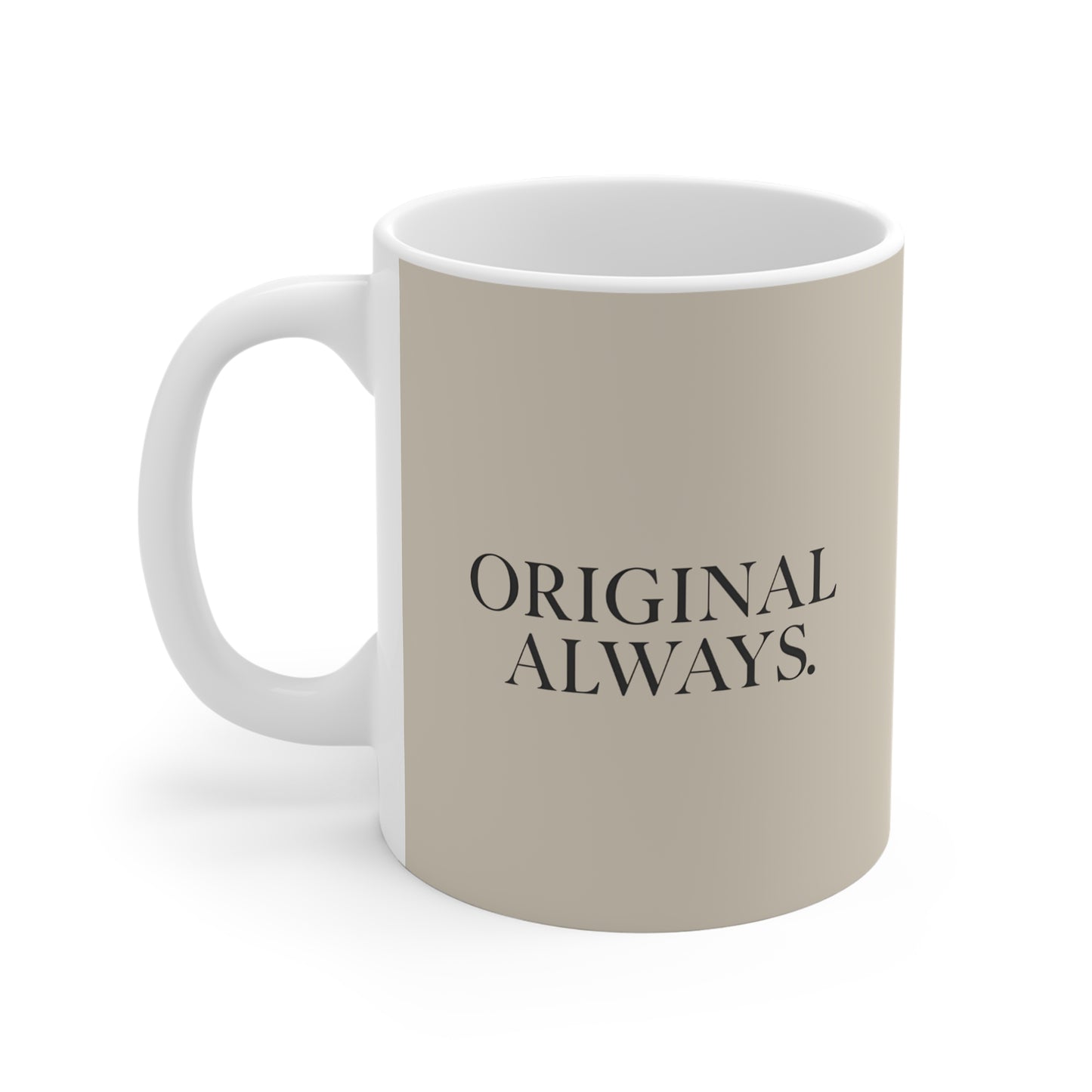 Original Always Mug - Modern Coffee Cup for Home, Gift for Friends, Motivational Quote Mug, Inspirational Drinkware, Unique Birthday Gift