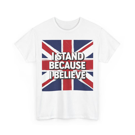 I Stand Because I Believe T-Shirt – Patriotic Union Jack Wear