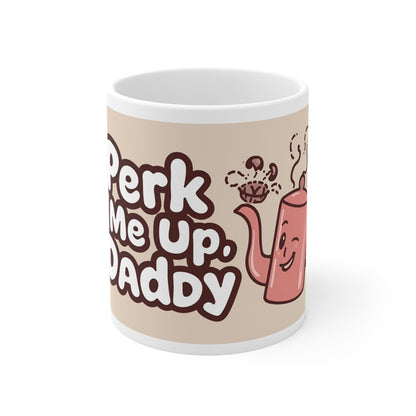Perk Me Up Daddy Mug | Funny Naughty Coffee Cup Gift