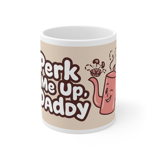 Perk Me Up Daddy Mug | Funny Naughty Coffee Cup Gift