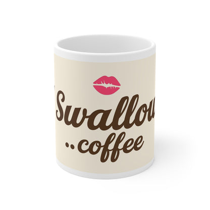 I Swallow… Coffee – Funny Naughty Coffee Mug