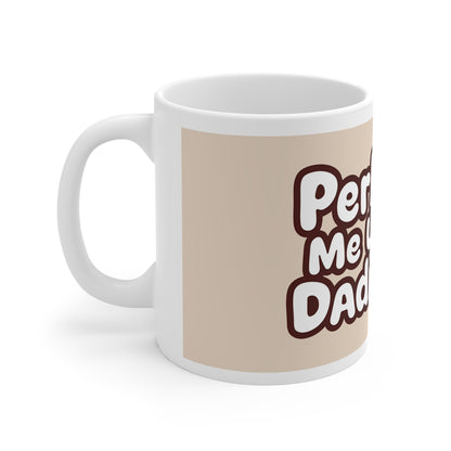 Perk Me Up Daddy Mug | Funny Naughty Coffee Cup Gift