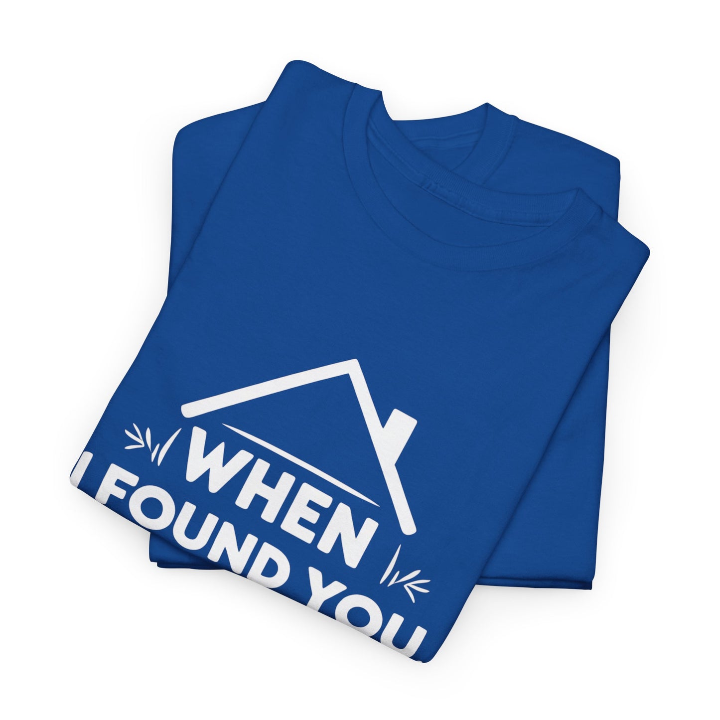 When I Found You I Found Home T-Shirt – Couple & Love Wear