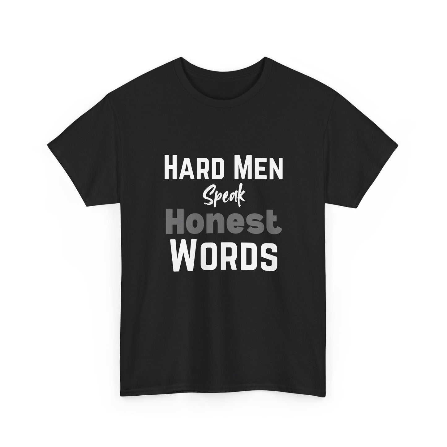Hard Men Speak Honest Words T-Shirt – Honesty & Masculinity Wear – Black