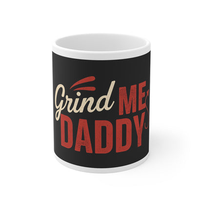 Grind Me Daddy Mug | Funny Naughty Coffee Cup Gift
