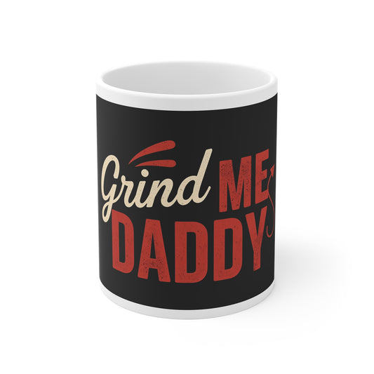 Grind Me Daddy Mug | Funny Naughty Coffee Cup Gift