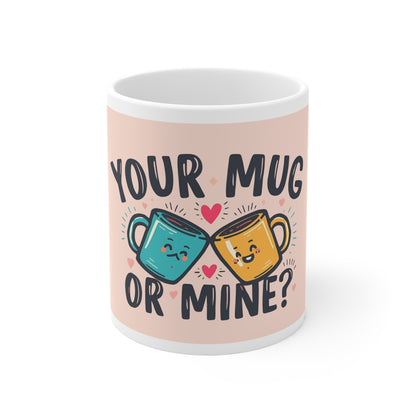 Your Mug or Mine? – Funny Flirty Coffee Mug