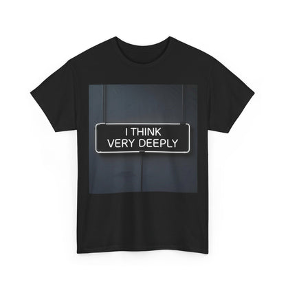 I Think Very Deeply T-Shirt – Introspective & Humorous Wear – Black