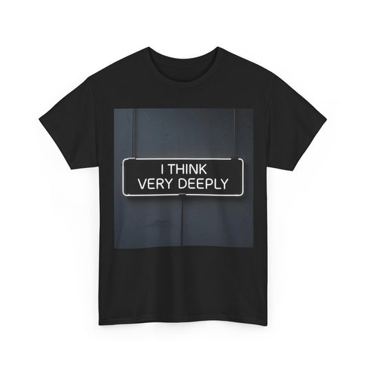 I Think Very Deeply T-Shirt – Introspective & Humorous Wear – Black