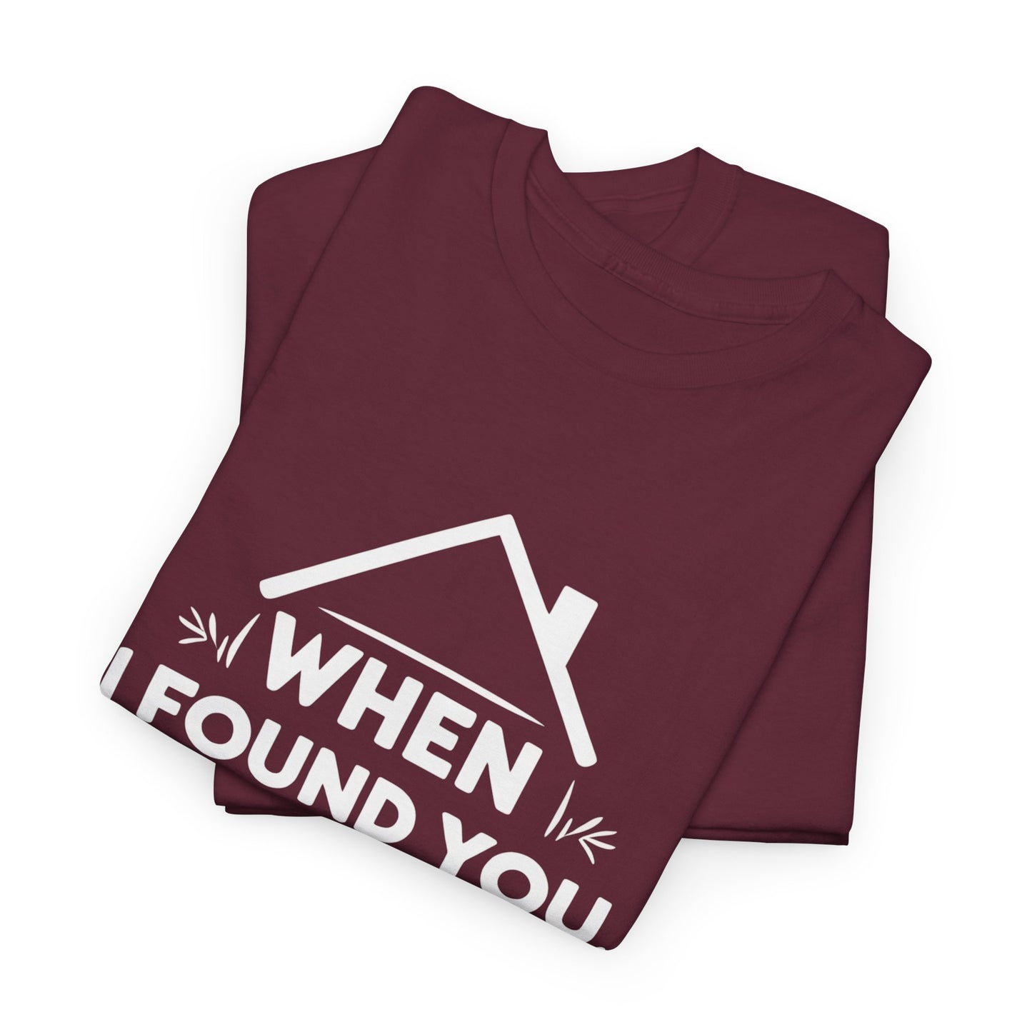 When I Found You I Found Home T-Shirt – Couple & Love Wear