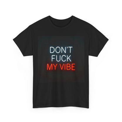 Don't Fuck My Vibe T-Shirt – Neon Attitude & Confident Wear – Black