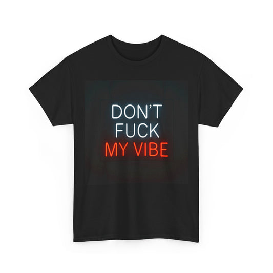 Don't Fuck My Vibe T-Shirt – Neon Attitude & Confident Wear – Black