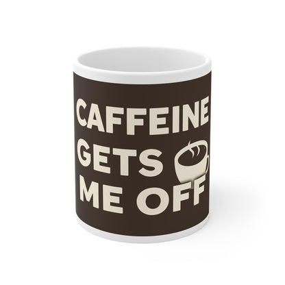 Caffeine Gets Me Off Mug | Funny Naughty Coffee Cup Gift