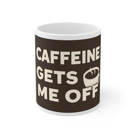 Caffeine Gets Me Off Mug | Funny Naughty Coffee Cup Gift